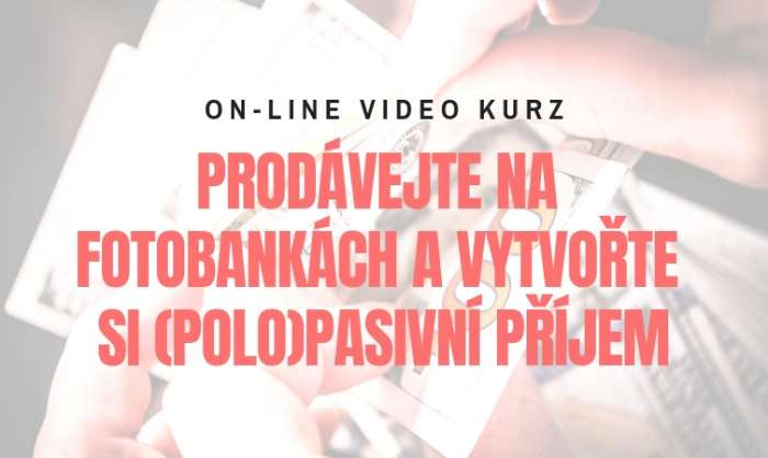 On-line kurz: Prodávejte fotografie a videa na fotobankách a vytvořte si (polo)pasivní příjem